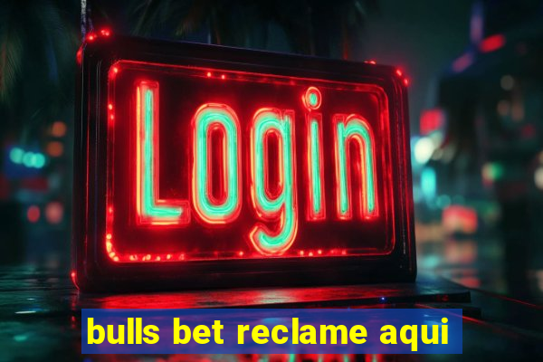 bulls bet reclame aqui